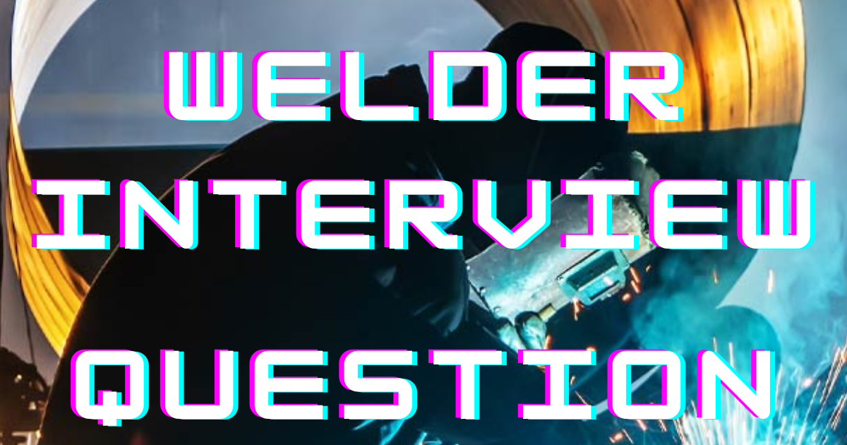 Welder Interview